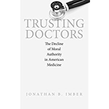 Trusting Doctors: The Decline of Moral Authority in American Medicine
