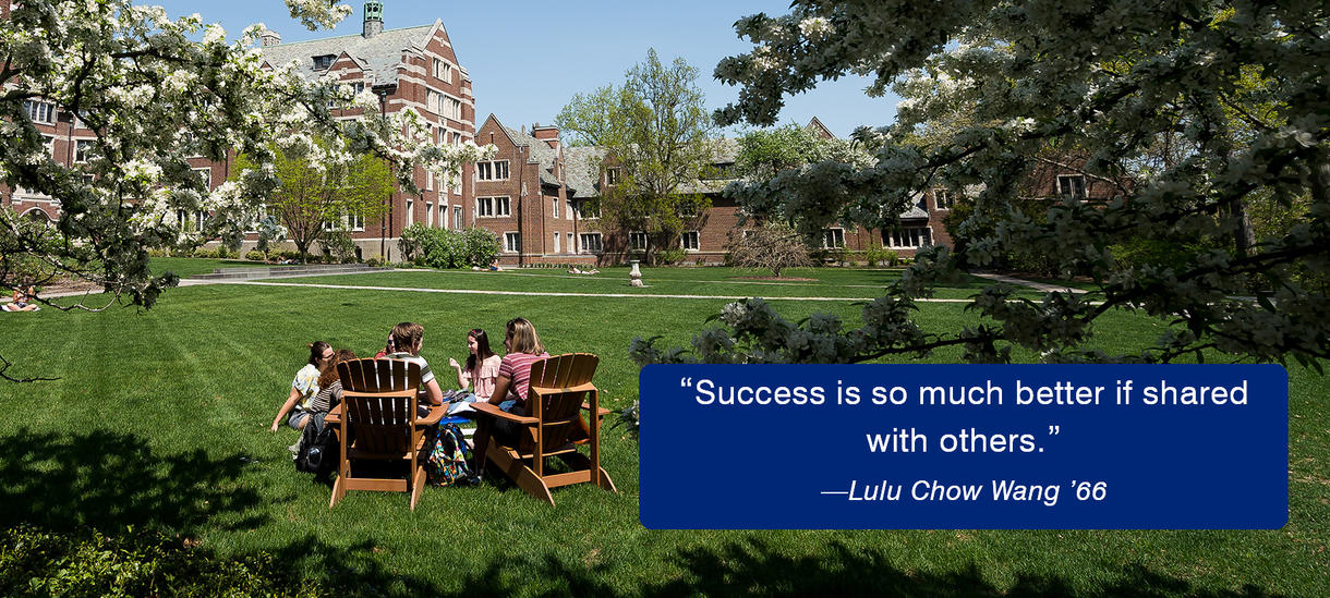 Picture of students, dogwood tree, lawn. Alumnae Lulu Chow Wang Quote text: Success is so much better if shared with others. 