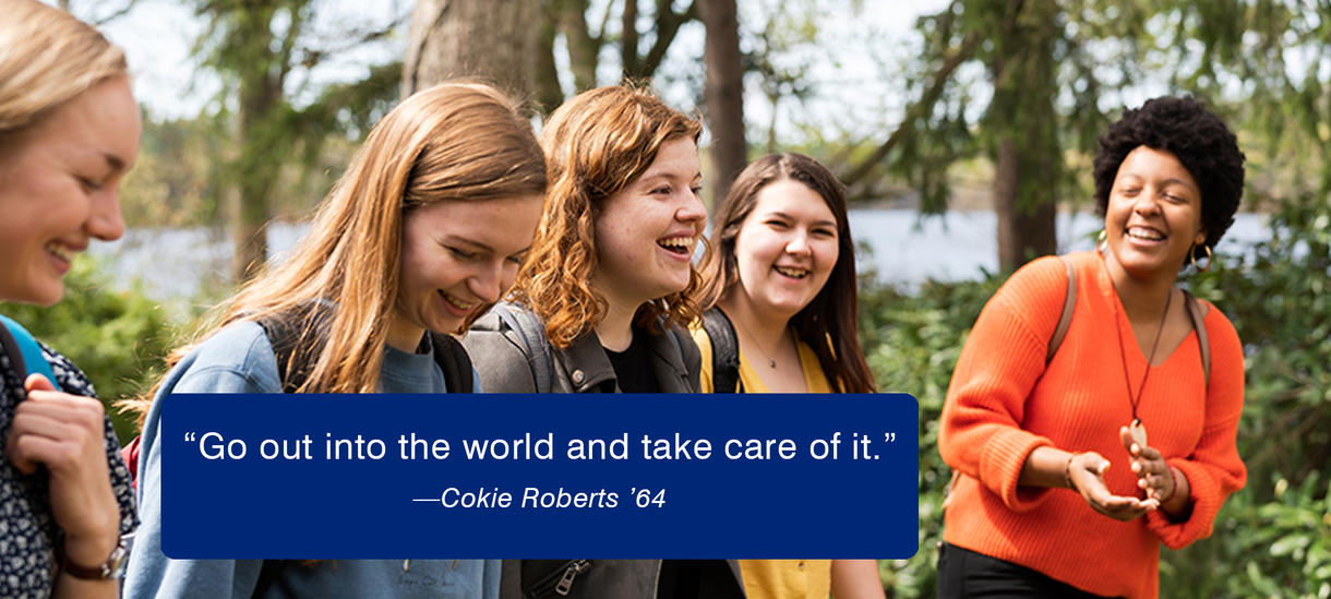 Picture of students walking, laughing.  Quote from Alum Cokie Roberts about taking care of the world.