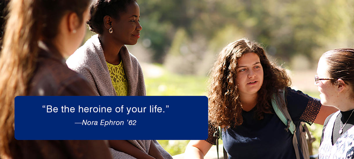 Picture of students on a sunny day. Text reads:  Be the heroine of your life. Nora Ephron ’62